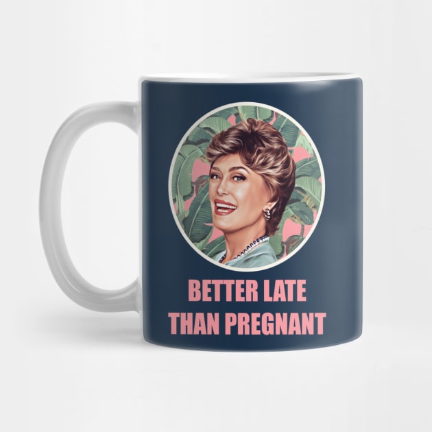 Golden Girls Blanche devereaux better late than pregnant quote by EnglishGent